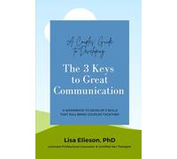 A Couple's Guide to Developing The 3 Keys to Great Communication: A workbook to develop 3 skills that will bring couples together.