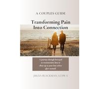 A Couples Guide Transforming Pain Into Connection: A journey through betrayal to reconnection; how to show up as your best selves after turmoil.
