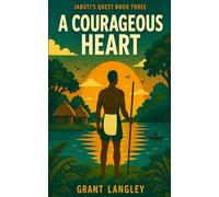A Courageous Heart: A Journey into Destiny (Jabuti's Quest)