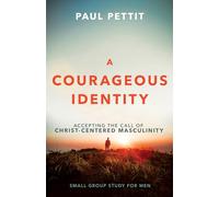 A Courageous Identity: Accepting the Call of Christ-Centered Masculinity