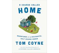 A Course Called Home: Adventures of an Accidental Golf Course Owner