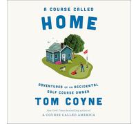 A Course Called Home: Adventures of an Accidental Golf Course Owner
