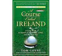 A Course Called Ireland: A Long Walk in Search of a Country, a Pint, and the Next Tee [Idioma Inglés]