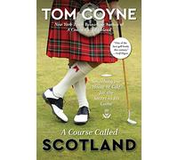 A Course Called Scotland: Searching the Home of Golf for the Secret to Its Game [Idioma Inglés]
