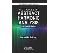 A Course in Abstract Harmonic Analysis (Textbooks in Mathematics)
