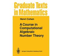 A Course in Computational Algebraic Number Theory: 138 (Graduate Texts in Mathematics)