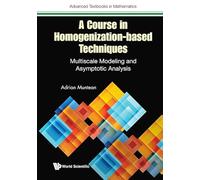 A Course In Homogenization-based Techniques: Multiscale Modeling And Asymptotic Analysis: 0 (Advanced Textbooks In Mathematics)