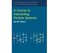 A Course in Interacting Particle Systems: 59 (Cambridge Series in Statistical and Probabilistic Mathematics, Series Number 59)