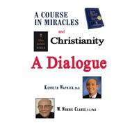 A Course in Miracles and Christianity: A Dialogue