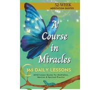 A Course in Miracles Daily Quotes: 365 ACIM Lesson Quotes for Meditation, Mantras & Spiritual Practice (52-Week Companion)