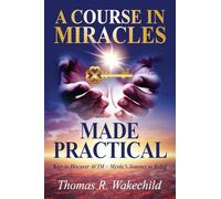 A Course in Miracles Made Practical: Keys to Discover ACIM ~ Mystic's Journey to Belief