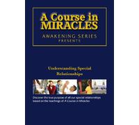 A Course in Miracles - Understanding Special Relationships DVD: Awakening Series 1