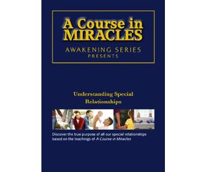 A Course in Miracles - Understanding Special Relationships DVD: Awakening Series 1