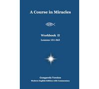 A Course in Miracles = Workbook II (Lessons 151-365) - Gongarola Version: Modern English Edition with Commentary (A Course in Miracles Gongarola Version)