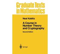 A Course in Number Theory and Cryptography (Graduate Texts in Mathematics) 2nd 1994 edition by Koblitz, Neal (2012) Paperback