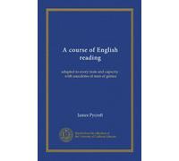 A course of English reading (Vol-1): adapted to every taste and capacity : with anecdotes of men of genius