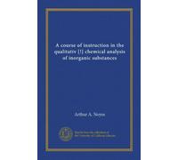 A course of instruction in the qualitativ [!] chemical analysis of inorganic substances