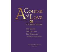 A Course of Love: Combined Volume: Combined Volume: the Course, the Treatises, the Dialogue Including Dialogue Unveiled