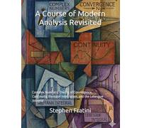 A Course of Modern Analysis Revisited: Complex Numbers, Theory of Convergence, Continuity, Riemann Integration, and the Lebesgue Integral