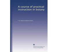 A course of practical instruction in botany: Volume 1