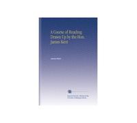 A Course of Reading Drawn Up by the Hon. James Kent