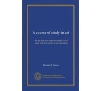 A course of study in art: for the first five years in school ; to be used with text books of art education