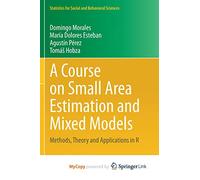 A Course on Small Area Estimation and Mixed Models: Methods, Theory and Applications in R