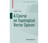 A Course on Topological Vector Spaces (Compact Textbooks in Mathematics)