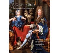 A Court in Exile: The Stuarts in France, 1689-1718