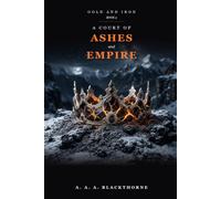 A Court of Ashes and Empire: A Dark Fantasy Romantasy Novel (Gold and Iron Book 3)