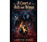 A Court Of Ashes And Wings (The Ember Queen Duet)
