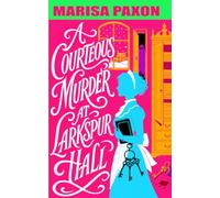 A Courteous Murder at Larkspur Hall: A Cozy Regency Country House Mystery with Sweet Romance (Lady Paxon’s Drawing-Room Shelf)