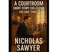 A Courtroom Short Story Collection Vol 3: By Nicholas Sawyer