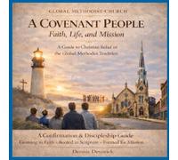 A Covenant People: Faith, Life, and Mission: A Guide to Christian Belief in the Global Methodist Tradition (A Covenant People in the Global Methodist Church)