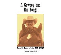 A Cowboy and His Songs: Tuneful Tales of the Old West