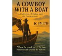A Cowboy with a Boat: A Collection of Haiku from the Far Horizons