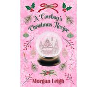 A Cowboy's Christmas Recipe: A Fake Dating Small Town Holiday Romance: 1 (Heartfelt Holidays)