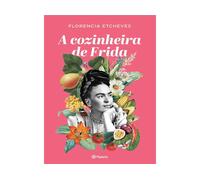 A Cozinheira de Frida | Florencia Etcheves