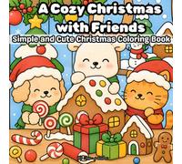 A Cozy Christmas with Friends | A Cute Christmas Coloring Book Filled with Holiday Cheer and Winter Comfort: A Relaxing Coloring Book Filled with Festive Joy, Cute Characters, and Holiday Magic