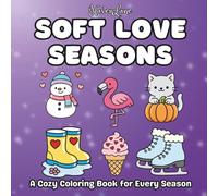 A Cozy Coloring Book for Every Season: Gentle Coloring Pages Inspired by Spring, Summer, Fall, and Winter (Soft Love)