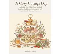 A Cozy Cottage Day: A Bold & Easy Adult Coloring Book: Breakfast, Tea & Dinner in Cottagecore Style. Marker-Friendly Thick Line Illustrations