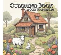 A Cozy Country Life: A Relaxing Coloring Book for Adults: 40 Relaxing Designs of Cottage Life, Country Gardens & Cozy Animals