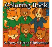 A Cozy Critter Christmas Coloring Book: Let’s color a cozy Christmas together! Meet the critters and join them for holiday fun!