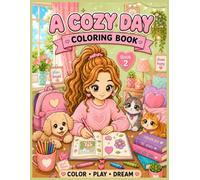 A Cozy Day: A Cute & Cozy Coloring Book for Girls with Pets, School, Friends, Self-Care & Everyday Fun