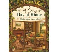 A Cozy Day at Home: 50 Relaxing Interior Scenes to Color (Cozy Spaces Serie)