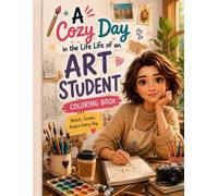 A Cozy Day in the Life of an Art Student: Creative Moments to Color, Relax, and Inspire