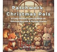A Cozy Holiday Coloring Book of Patchwork Animals & Festive Scenes: Handmade holiday charm comes to life with adorable patchwork animals, cozy ... and festive winter scenes to color and enjoy.