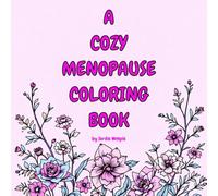 A COZY MENOPAUSE COLORING BOOK: EMBRACE YOUR MENOPAUSE ERA