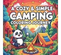 A Cozy & Simple Camping Coloring Journey: Stress-Free Designs 40 Unique Camping Scenes Cozy & Comfy Vibes Perfect for Everyone
