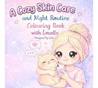A Cozy Skin Care and Night Routine Colouring Book with Louella: A Sweet Bedtime Self-Care Story for Teens About Confidence, Calm Nights, and Loving Your Skin